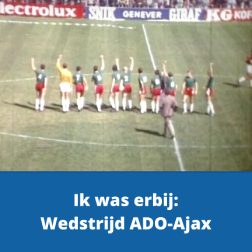 Ik was erbij Wedstrijd ADO Ajax